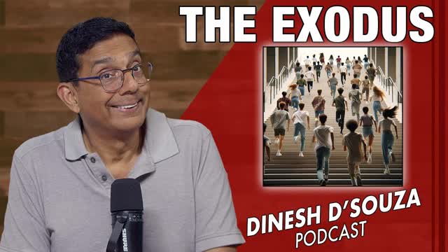 THE EXODUS Dinesh D�Souza Podcast Ep1152