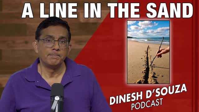 A LINE IN THE SAND Dinesh D�Souza Podcast Ep1200