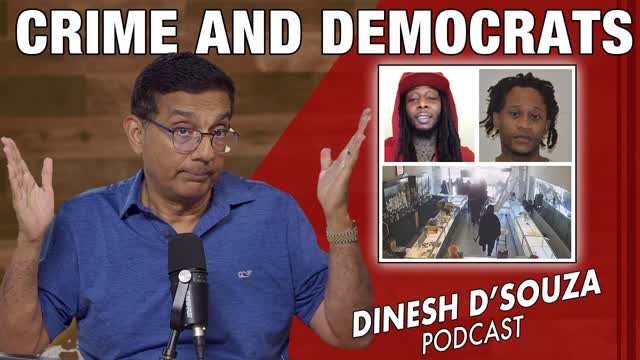 CRIME AND DEMOCRATS Dinesh D�Souza Podcast Ep1164