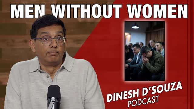 MEN WITHOUT WOMEN  Dinesh D�Souza Podcast Ep1212