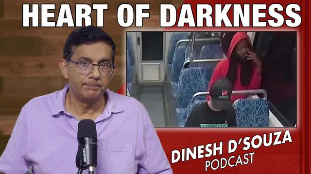 HEART OF DARKNESS Dinesh D�Souza Podcast Ep1163