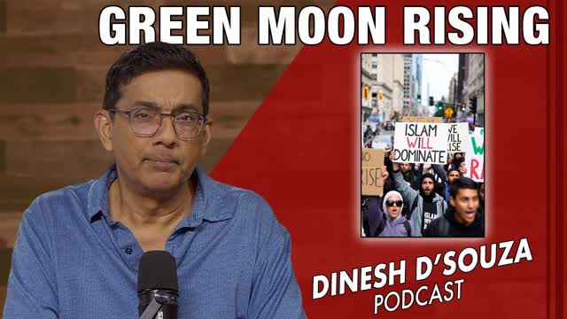 GREEN MOON RISING Dinesh D�Souza Podcast Ep1214