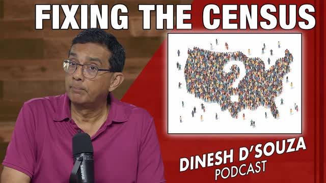 FIXING THE CENSUS Dinesh D�Souza Podcast Ep1144