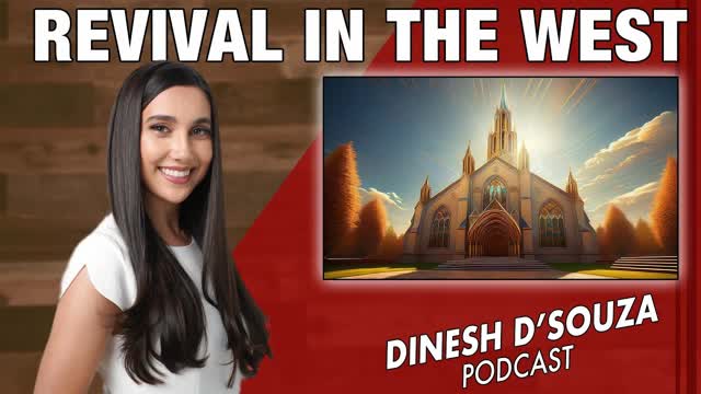 REVIVAL IN THE WEST Dinesh D�Souza Podcast Ep1196