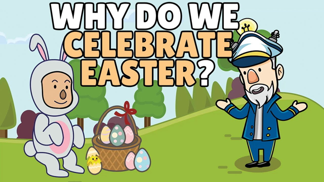 Why Do We Celebrate Easter?