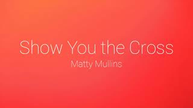 Matty Mullins - Show You the Cross (Lyrics)